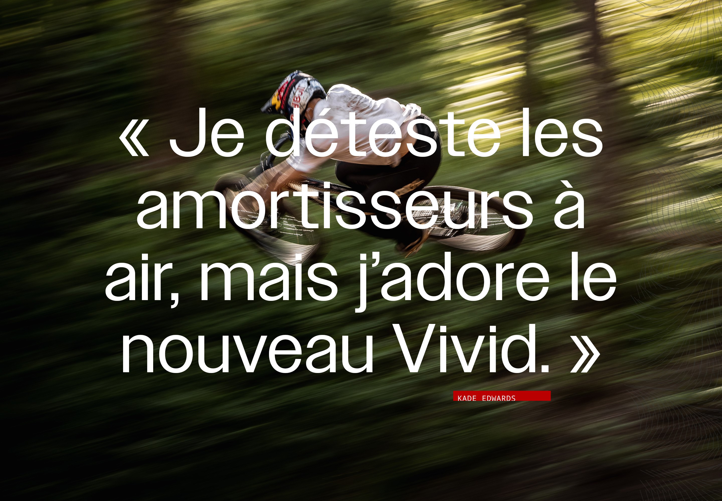 « Je déteste les amortisseurs à air, mais j’adore le nouveau Vivid. » -Kade Edwards