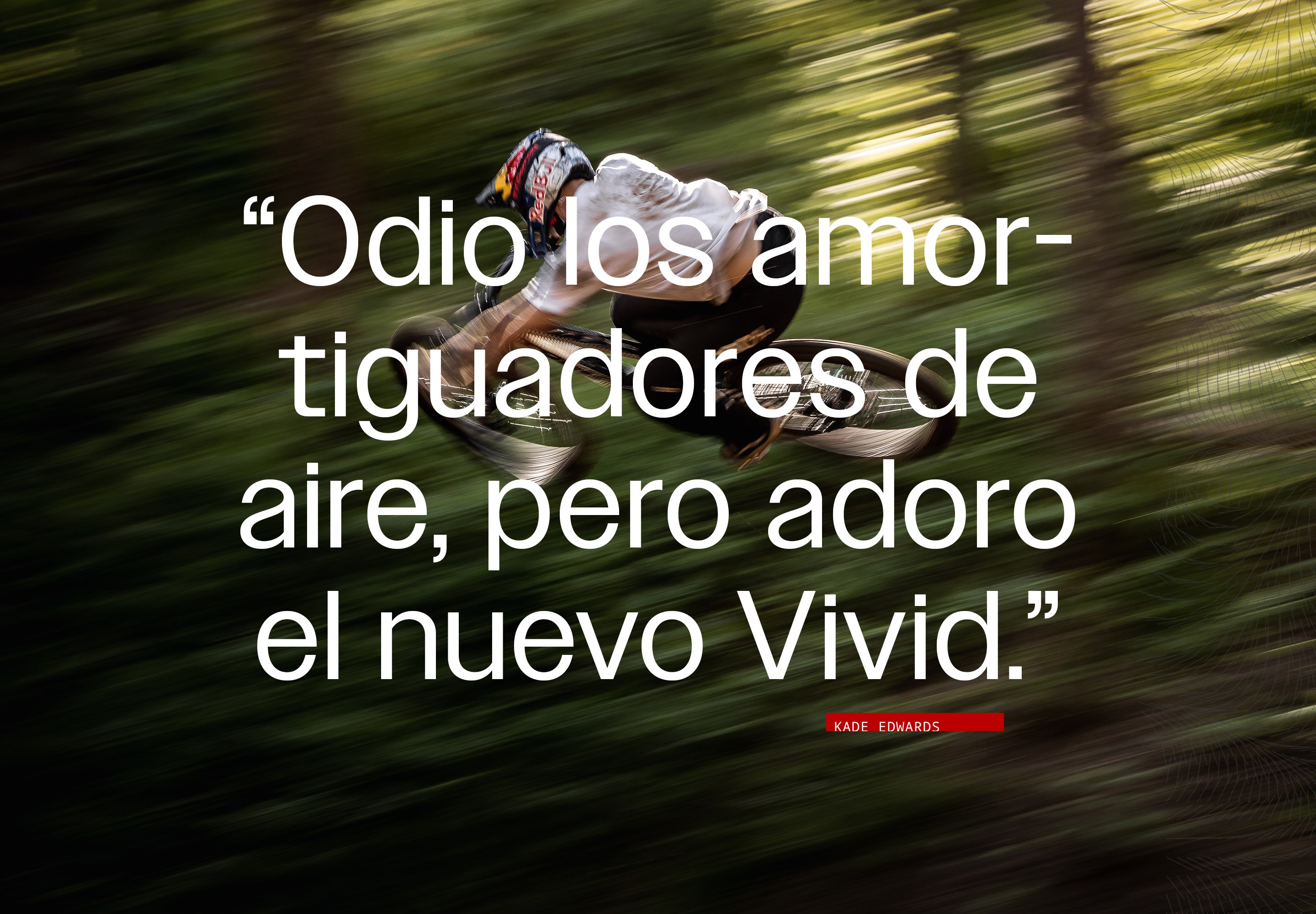 “Odio los amortiguadores de aire, pero adoro el nuevo Vivid.”  -Kade Edwards