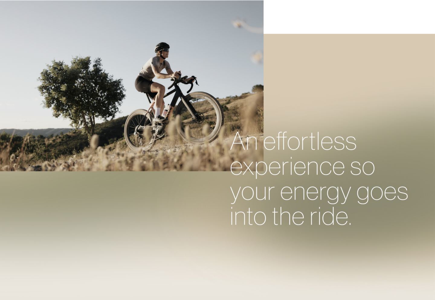 An effortless experience so your energy goes into the ride.